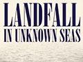  ‘Landfall in unknown seas’