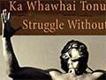 Ka whawhai tonu mātou: struggle without end
