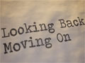 Looking back, moving on