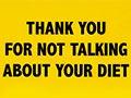 Thank you for not talking about your diet