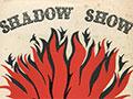 <i>Shadow show</i>